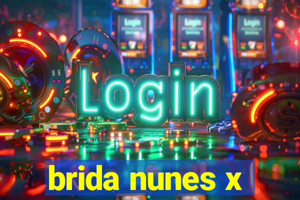 brida nunes x
